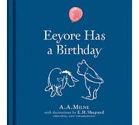 Winnie-the-Pooh: Eeyore Has A Birthday: Special Edition of the Original Illustrated Story by A.A.Milne with E.H.Shepard’s Iconic Decorations. Collect the Range.