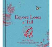 Winnie-the-Pooh: Eeyore Loses a Tail: Special Edition of the Original Illustrated Storybook by A.A.Milne with E.H.Shepard’s Iconic Decorations, Perfect for Children Aged 5+