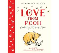 Winnie-the-Pooh: Love From Pooh: Celebrate the 2026 Centenary with this illustrated gift book featuring loving quotes from Milne and Shepard’s original works
