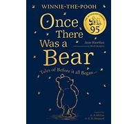 Winnie-the-Pooh: Once There Was a Bear (The Official 95th Anniversary Prequel): Timeless Tales Inspired by Milne’s Classic Stories About The Nation’s Favourite Bear