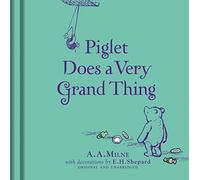 Winnie-the-Pooh: Piglet Does a Very Grand Thing: Special Edition of the Original Illustrated Story by A.A.Milne with E.H.Shepard’s Iconic Decorations. Collect the Range.