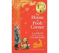 Winnie-the-Pooh: The House at Pooh Corner: Official NEW collectable edition of definitive, original illustrated Pooh stories from Milne and Shepard (Winnie-the-Pooh - Classics 100th Anniversary)