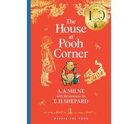 Winnie-the-Pooh: The House at Pooh Corner: Official NEW collectable edition of definitive, original illustrated Pooh stories from Milne and Shepard - ... - Classics 100th Anniversary)
