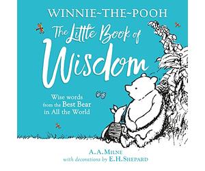 Winnie-the-Pooh: The Little Book of Wisdom: Illustrated gift book featuring E.H.Shepard’s original pictures and wise quotes from A.A.Milne