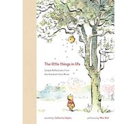 Winnie the Pooh: The Little Things in Life: Simple Reflections from the Hundred-Acre Wood