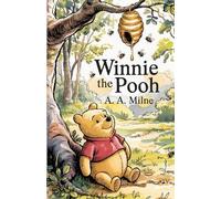 Winnie the Pooh: The Original Classic Story of the Bear with Very Little Brain