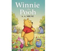 Winnie-the-Pooh; With Complete Illustrations: A. A. Milne's Classic Tale of Pooh and Friends in the Hundred Acre Wood