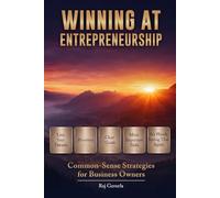 Winning At Entrepreneurship: Common-Sense Strategies for Business Owners