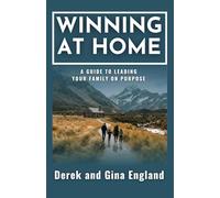 Winning At Home: A Guide to Leading Your Family on Purpose