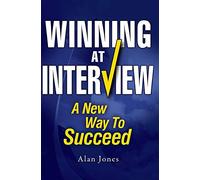 Winning At Interview: A New Way To Succeed