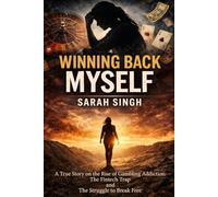 Winning Back Myself: A True Story on the Rise of Gambling Addiction The Fintech Trap and The Struggle to Break Free