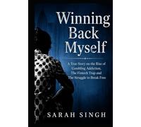 Winning Back Myself: A True Story on the Rise of Gambling Addiction The Fintech Trap and The Struggle to Break Free