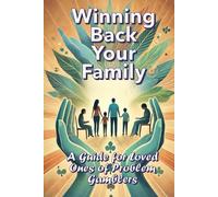 Winning Back Your Family: A Guide for Loved Ones of Problem Gamblers: Family Support for Addiction (How to Stop Gambling Addiction)