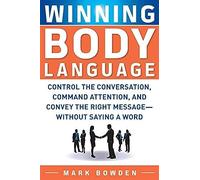 Winning body language: control the conversation, command attention, and convey the right message wit