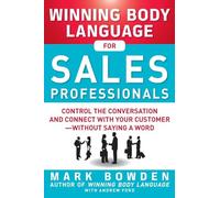 Winning Body Language for Sales Professionals: Control the Conversation and Connect with Your Customerwithout Saying a Word (BUSINESS BOOKS)