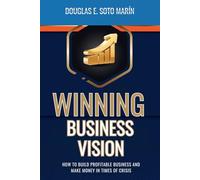 WINNING BUSINESS VISION: HOW TO BUILD PROFITABLE BUSINESS AND MAKE MONEY IN TIMES OF CRISIS
