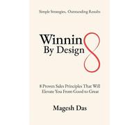 Winning By Design: 8 Proven Sales Principles That Will Elevate You from Good to Great