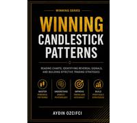 Winning Candlestick Patterns: Reading Charts, Identifying Reversal Signals, and Building Effective Trading Strategies (Winning in the Markets)