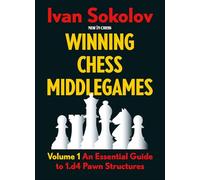 Winning Chess Middlegames - Volume 1 (Revised): An Essential Guide to 1.d4 Pawn Structures