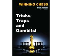 Winning Chess Tricks, Traps, and Gambits: Secrets to Winning More Games Online