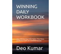 WINNING DAILY WORKBOOK: Take Control of Your Daily Habits, Time, Focus, and Mindset Shifts for Consistent Success