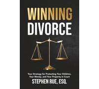 Winning Divorce: Your Strategy for Protecting Your Children, Your Money, and Your Property in Court: 1 (Winning Divorce & Custody Series)