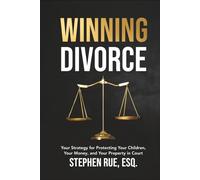 Winning Divorce: Your Strategy for Protecting Your Children, Your Money, and Your Property in Court (Winning Divorce & Custody Series)