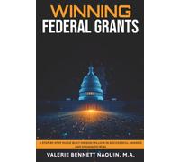Winning Federal Grants: A Step-by-Step Guide Built on $250 Million in Successful Awards and Enhanced by AI