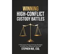Winning High Conflict Custody Battles: A Trial Lawyer’s Proven Front-Line Strategies to Protect Your Children and Your Case (Winning Divorce & Custody Series)