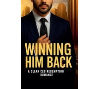 Winning Him Back: A Clean CEO Redemption Romance: 12 (Clean Reads Collection)