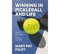 Winning In Pickleball and Life: Master the Game. Master Yourself.