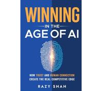 Winning in the Age of AI: How Trust and Human Connection Create the Real Competitive Edge