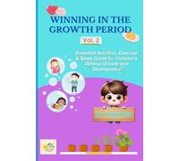 Winning in the Growth Period: Essential Nutrition, Exercise & Sleep Guide for Children's Optimal Growth and Development, Volume 2