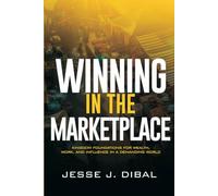 WINNING IN THE MARKETPLACE: Kingdom Foundations for Wealth, Work, and Influence in a Demanding World