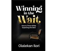 Winning In The Wait: How To Thrive While Expecting The Best