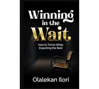 Winning In The Wait: How To Thrive While Expecting The Best