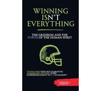 Winning Isn't Everything: The Gridiron Soul and the Power of the Human Spirit