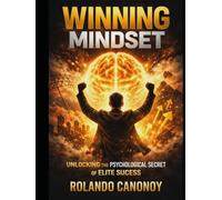 Winning Mindset: Unlocking the Psychological Secrets of Elite Success