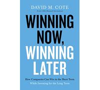 WINNING NOW WINNING LATER PB: How Companies Can Succeed in the Short Term While Investing for the Long Term