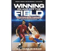 Winning On and Off the Field: The Ultimate Guide to Securing Athletic Scholarships and Thriving Beyond Sports