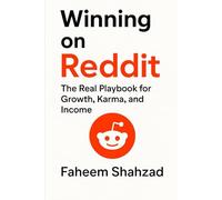 Winning on Reddit: The Real Playbook for Growth, Karma, and Income: 15 Years of Real Lessons to Build, Grow, and Earn on Reddit