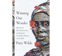 Winning Our Wonder: Rhetorical Re/Constructions of American Civil War Women on the Web
