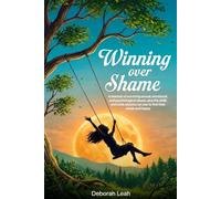 Winning Over Shame: A memoir of surviving sexual, emotional, and psychological abuse, plus the skills and tools anyone can use to find their whole and happy