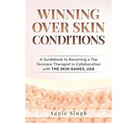WINNING OVER SKIN CONDITIONS: A Guidebook to Becoming a Top Skincare Therapist in Collaboration with THE SKIN GAMES, USA