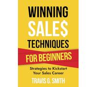 Winning Sales Techniques for Beginners: Strategies to Kickstart Your Sales Career