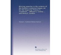 Winning speeches in the contests of the Northern oratorical league, ed. for the league by Thomas C. Trueblood ... William G. Caskey ... and Henry E. Gordon