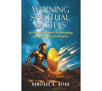 Winning Spiritual Battles: Recognizing and Overcoming the Enemy’s Strategies