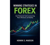 Winning Strategies in Forex: A Comprehensive Guide: How Professionals Trade Currencies Using Macro, Momentum, and Volatility