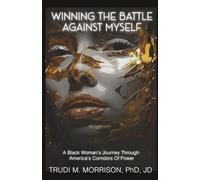 Winning the Battle Against Myself: A Black Woman's Journey Through America's Corridors Of Power
