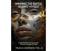 Winning the Battle Against Myself: A Black Woman's Journey Through America's Corridors Of Power
